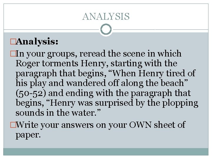 ANALYSIS �Analysis: �In your groups, reread the scene in which Roger torments Henry, starting