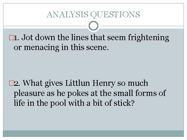 ANALYSIS QUESTIONS � 1. Jot down the lines that seem frightening or menacing in