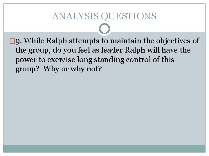 ANALYSIS QUESTIONS � 9. While Ralph attempts to maintain the objectives of the group,