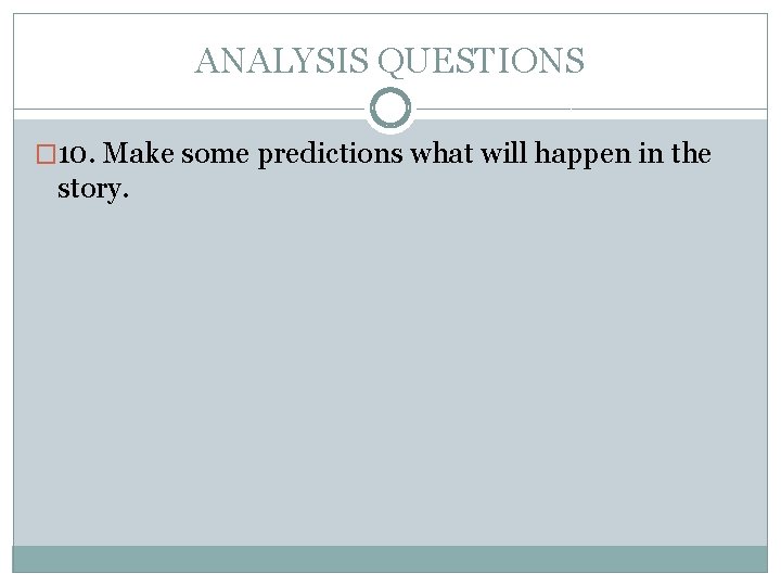 ANALYSIS QUESTIONS � 10. Make some predictions what will happen in the story. 