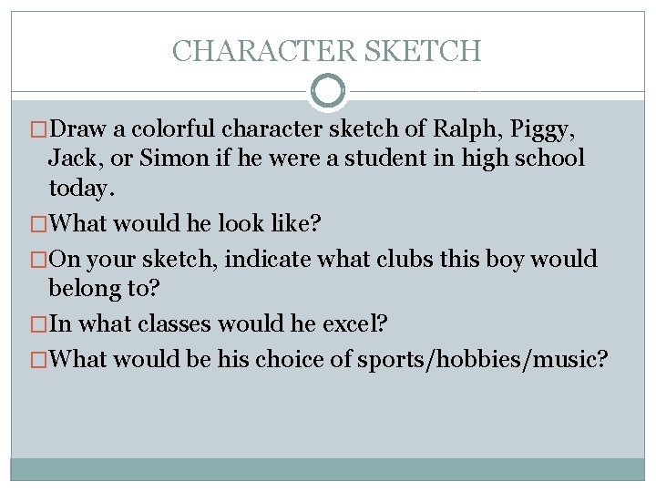 CHARACTER SKETCH �Draw a colorful character sketch of Ralph, Piggy, Jack, or Simon if