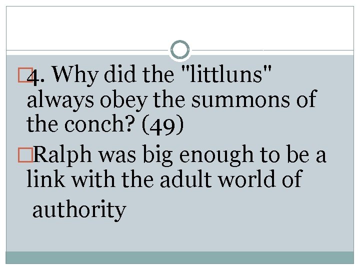 � 4. Why did the "littluns" always obey the summons of the conch? (49)