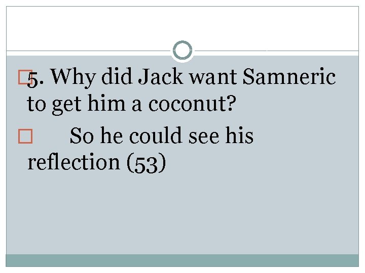 � 5. Why did Jack want Samneric to get him a coconut? � So