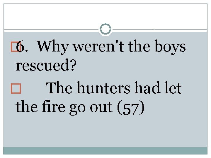 � 6. Why weren't the boys rescued? � The hunters had let the fire