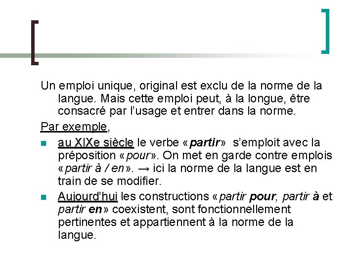 Un emploi unique, original est exclu de la norme de la langue. Mais cette