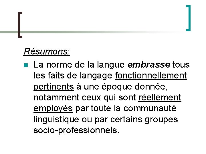 Résumons: n La norme de la langue embrasse tous les faits de langage fonctionnellement