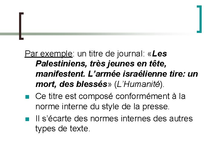 Par exemple: un titre de journal: «Les Palestiniens, très jeunes en tête, manifestent. L’armée