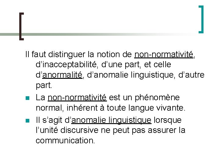 Il faut distinguer la notion de non-normativité, d’inacceptabilité, d’une part, et celle d’anormalité, d’anomalie