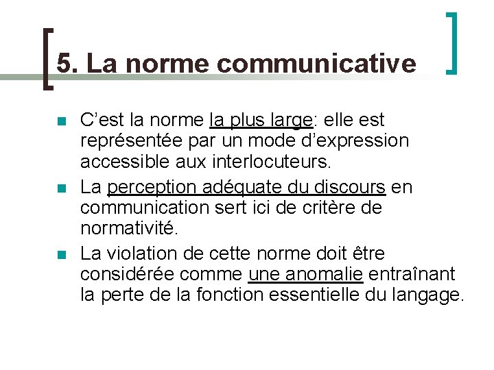 5. La norme communicative n n n C’est la norme la plus large: elle