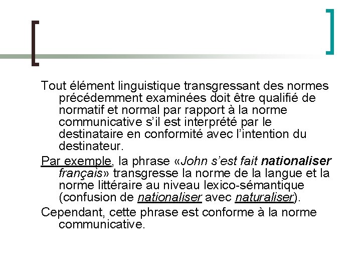 Tout élément linguistique transgressant des normes précédemment examinées doit être qualifié de normatif et