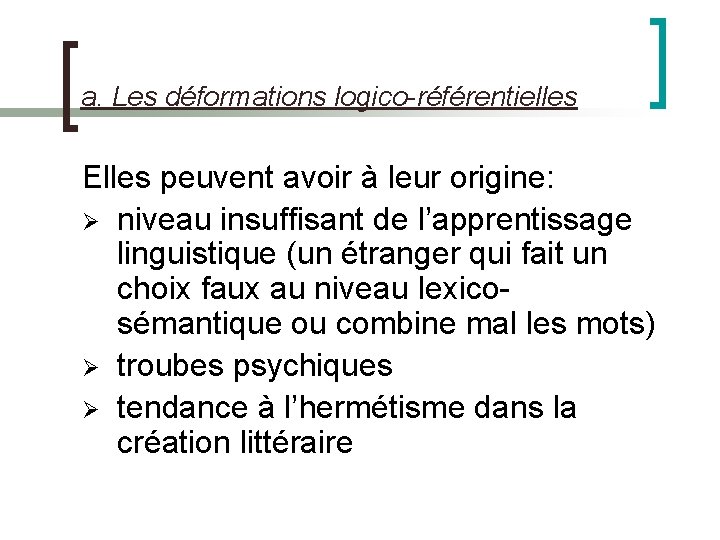 a. Les déformations logico-référentielles Elles peuvent avoir à leur origine: Ø niveau insuffisant de