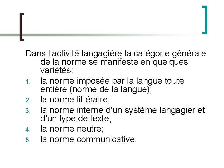 Dans l’activité langagière la catégorie générale de la norme se manifeste en quelques variétés: