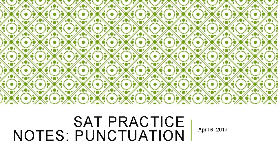 SAT PRACTICE NOTES: PUNCTUATION April 6, 2017 