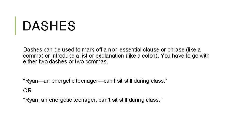 DASHES Dashes can be used to mark off a non-essential clause or phrase (like
