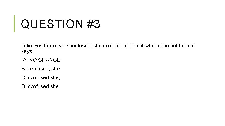 QUESTION #3 Julie was thoroughly confused: she couldn’t figure out where she put her
