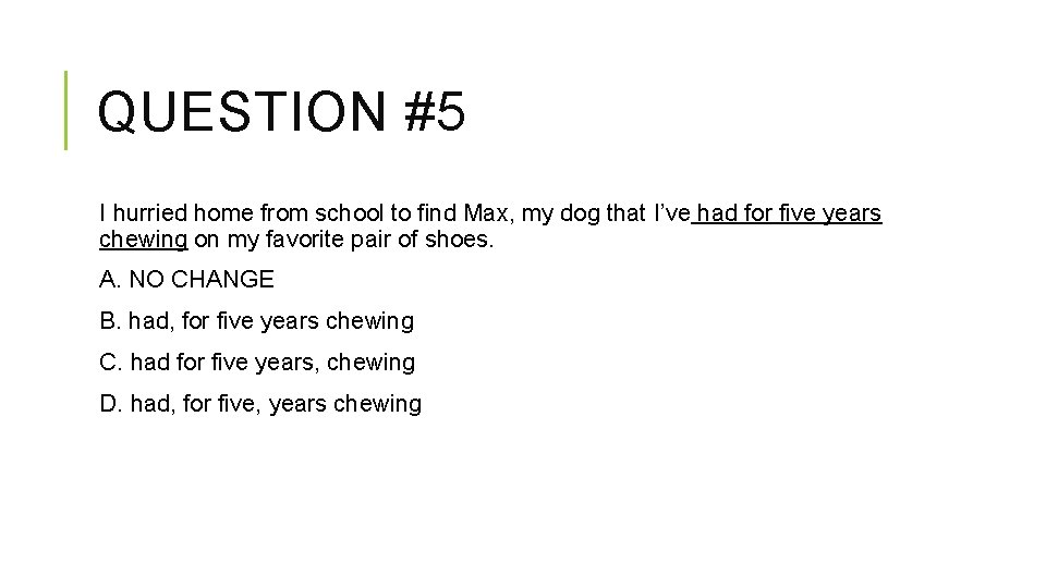 QUESTION #5 I hurried home from school to find Max, my dog that I’ve