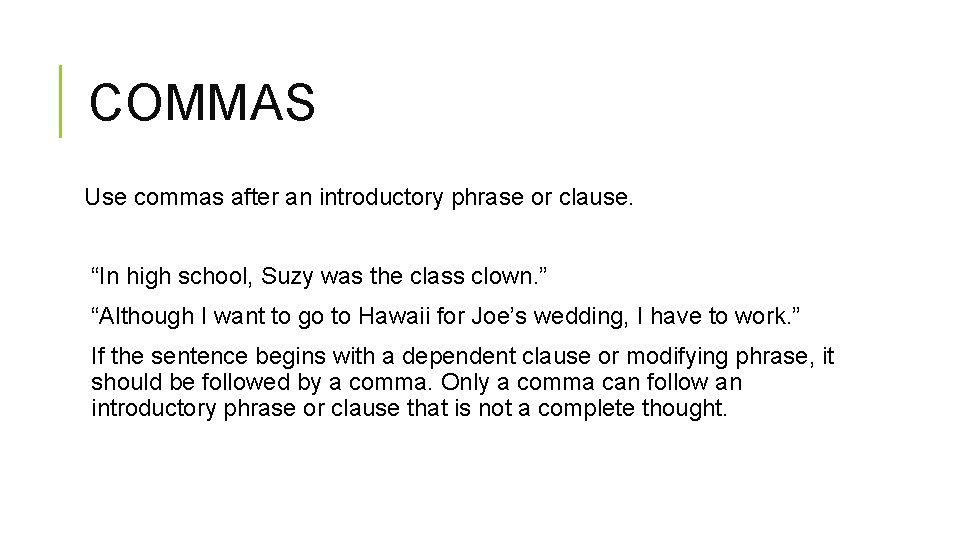 COMMAS Use commas after an introductory phrase or clause. “In high school, Suzy was