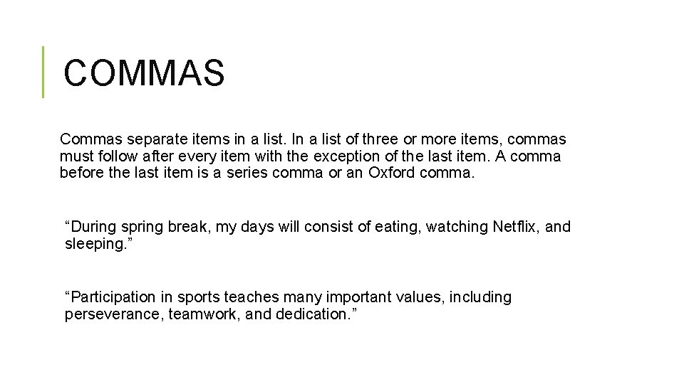 COMMAS Commas separate items in a list. In a list of three or more