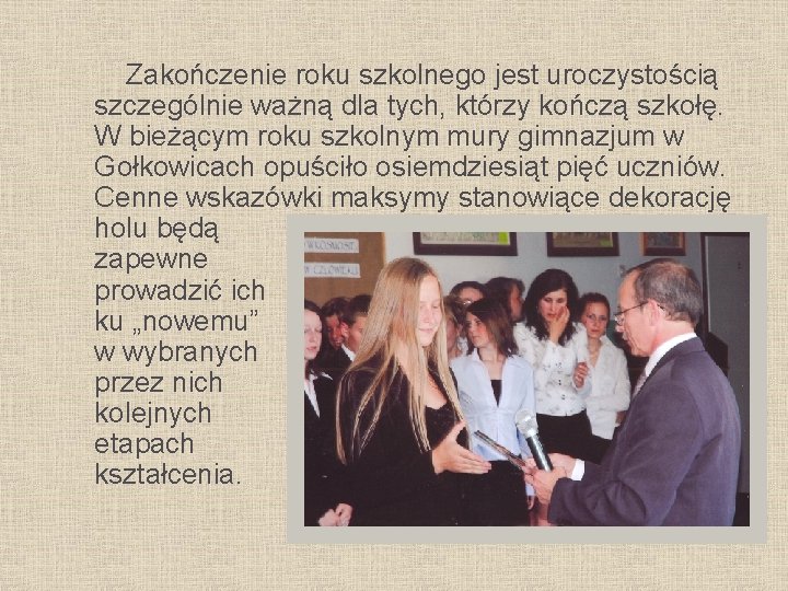 Zakończenie roku szkolnego jest uroczystością szczególnie ważną dla tych, którzy kończą szkołę. W bieżącym