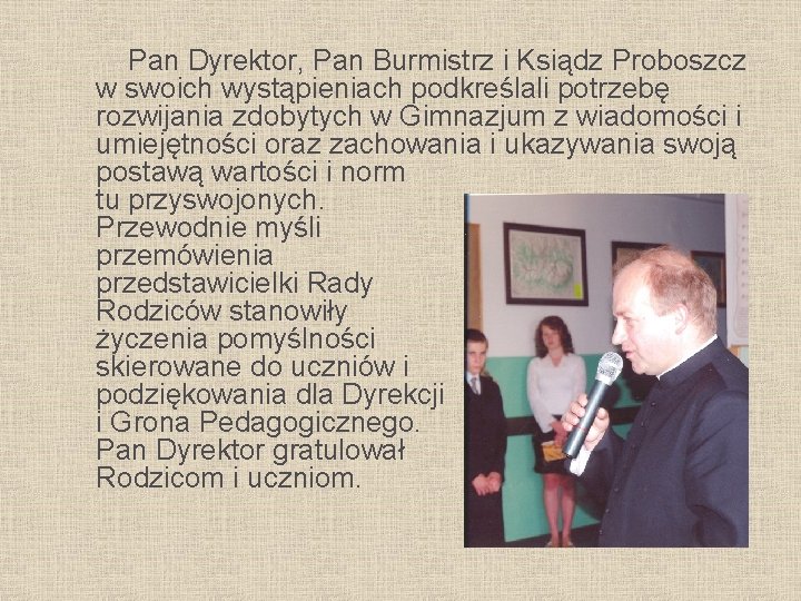 Pan Dyrektor, Pan Burmistrz i Ksiądz Proboszcz w swoich wystąpieniach podkreślali potrzebę rozwijania zdobytych