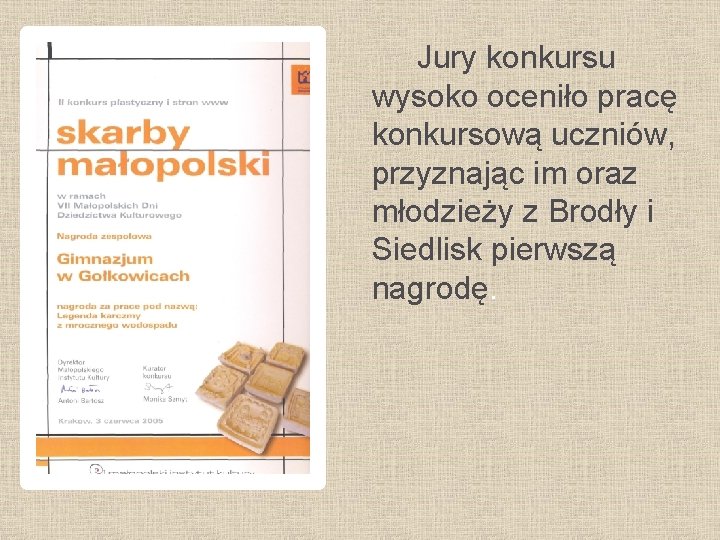 Jury konkursu wysoko oceniło pracę konkursową uczniów, przyznając im oraz młodzieży z Brodły i