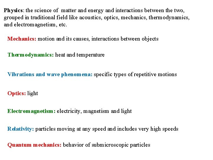 Physics: the science of matter and energy and interactions between the two, grouped in