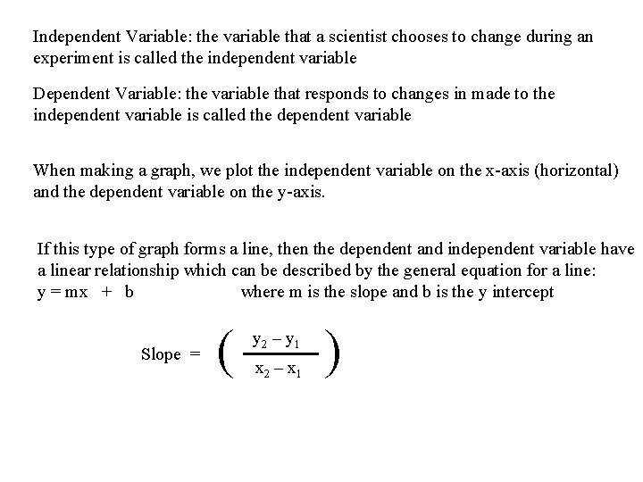 Independent Variable: the variable that a scientist chooses to change during an experiment is