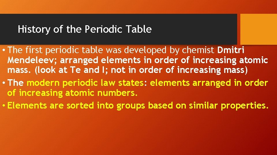 History of the Periodic Table • The first periodic table was developed by chemist