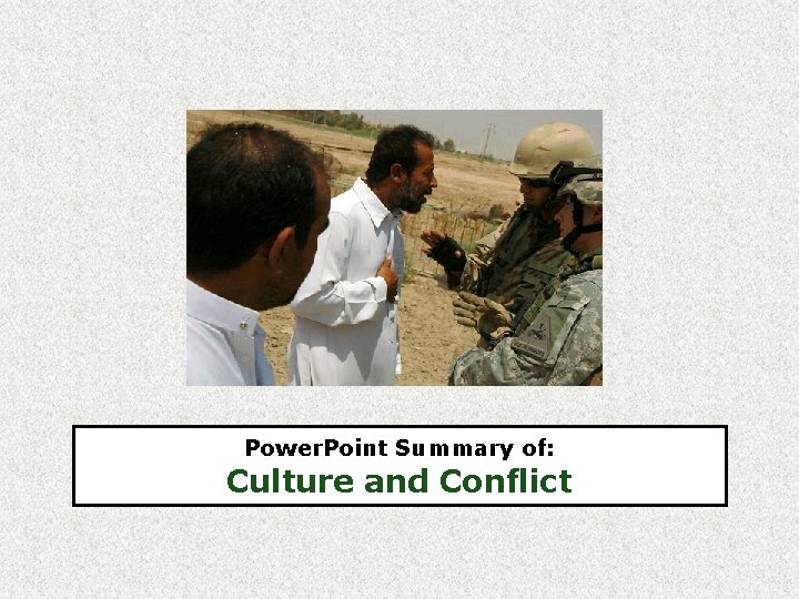 Power. Point Summary of: Culture and Conflict 