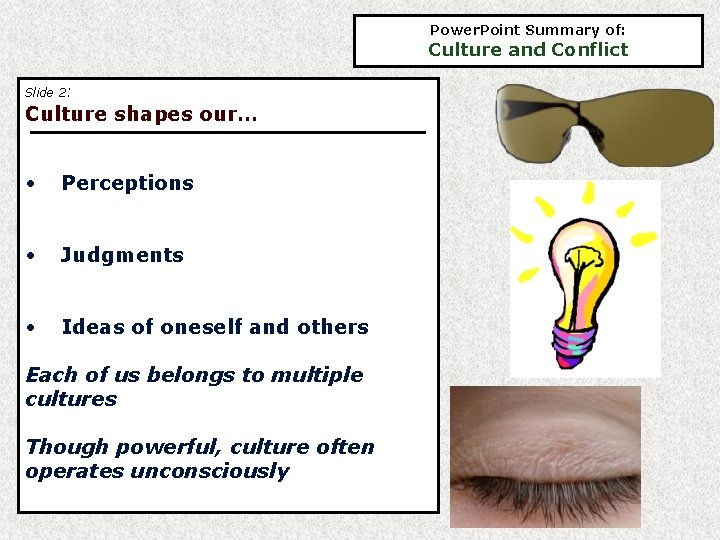 Power. Point Summary of: Culture and Conflict Slide 2: Culture shapes our… • Perceptions