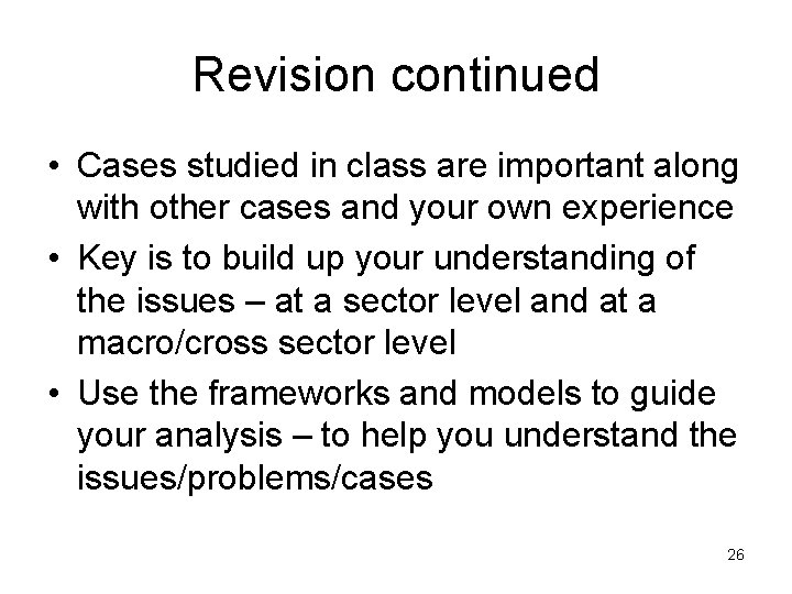 Revision continued • Cases studied in class are important along with other cases and