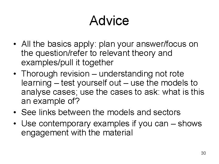 Advice • All the basics apply: plan your answer/focus on the question/refer to relevant