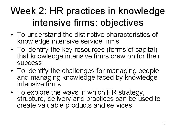 Week 2: HR practices in knowledge intensive firms: objectives • To understand the distinctive