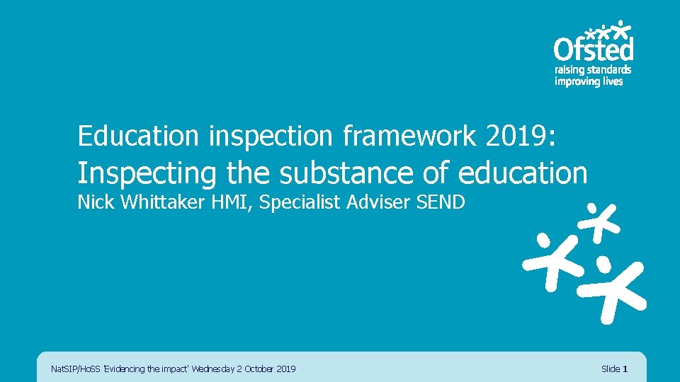 Education inspection framework 2019: Inspecting the substance of education Nick Whittaker HMI, Specialist Adviser