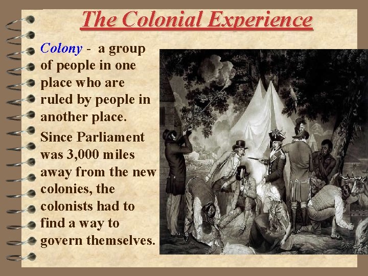 The Colonial Experience Colony - a group of people in one place who are