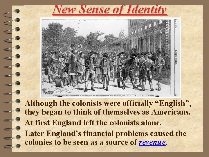 New Sense of Identity Although the colonists were officially “English”, they began to think