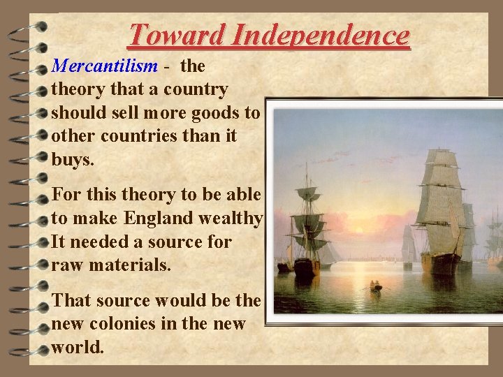 Toward Independence Mercantilism - theory that a country should sell more goods to other