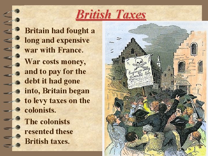 British Taxes Britain had fought a long and expensive war with France. War costs