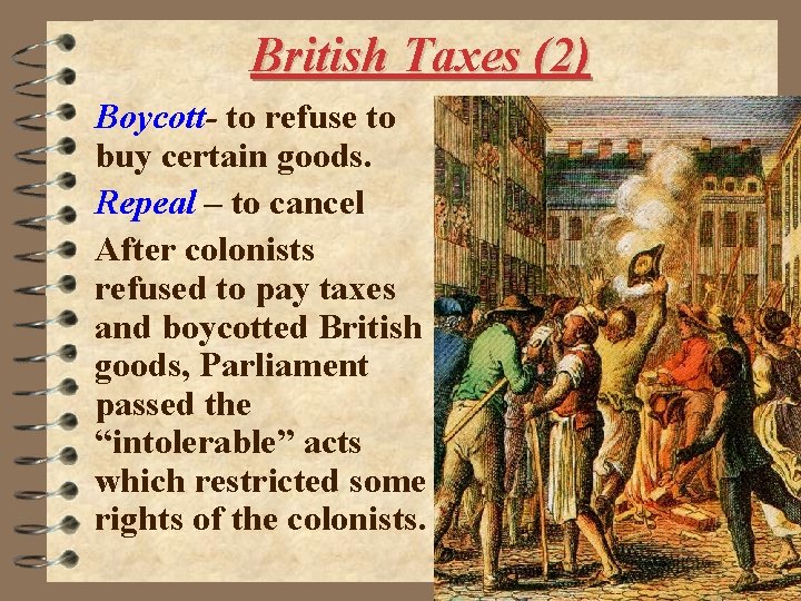 British Taxes (2) Boycott- to refuse to buy certain goods. Repeal – to cancel