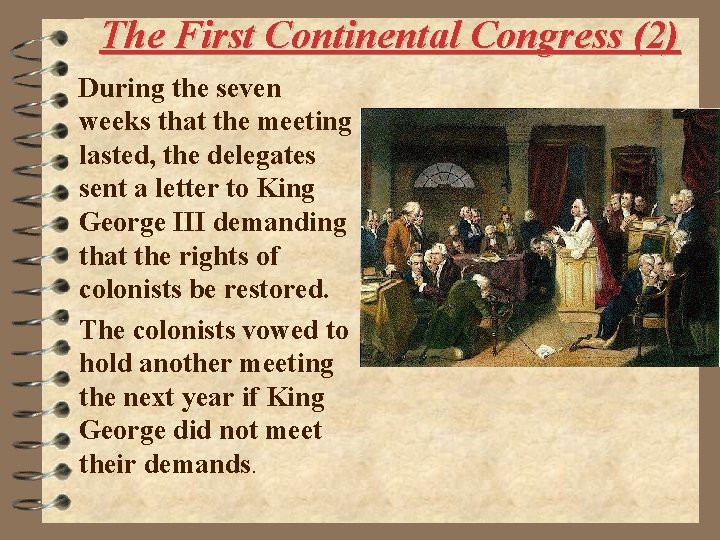 The First Continental Congress (2) During the seven weeks that the meeting lasted, the