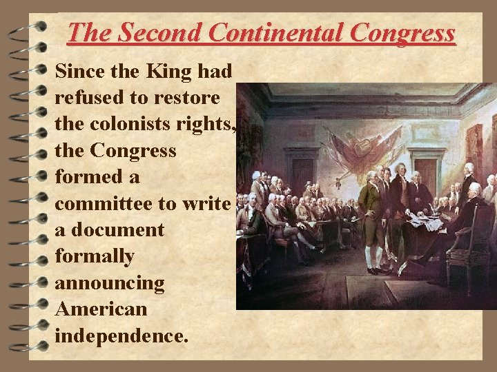 The Second Continental Congress Since the King had refused to restore the colonists rights,