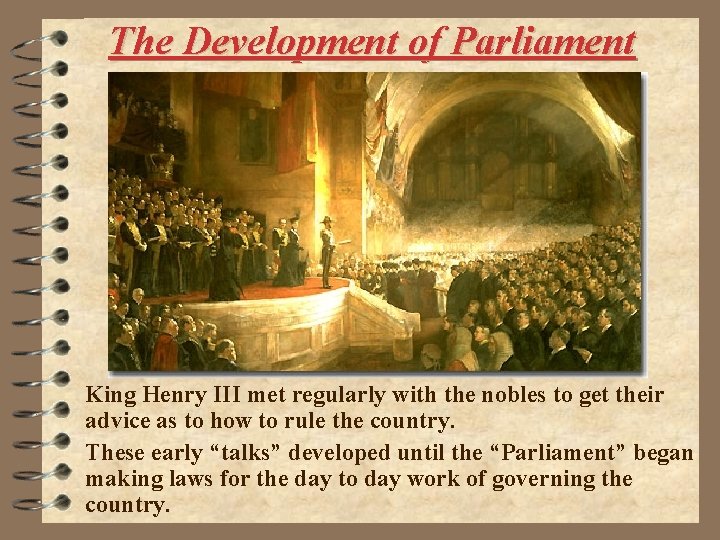 The Development of Parliament King Henry III met regularly with the nobles to get