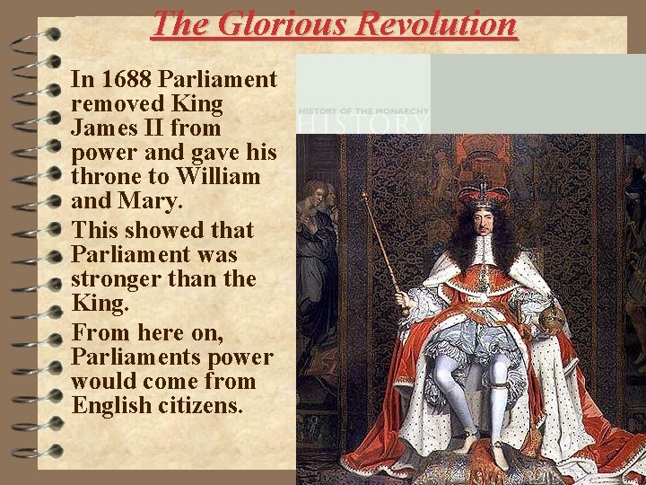 The Glorious Revolution In 1688 Parliament removed King James II from power and gave