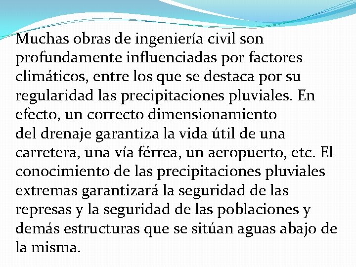 Muchas obras de ingeniería civil son profundamente influenciadas por factores climáticos, entre los que