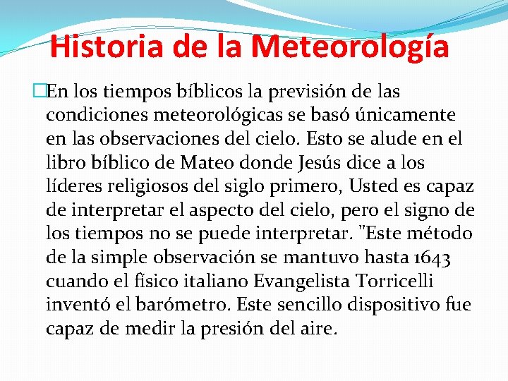 Historia de la Meteorología �En los tiempos bíblicos la previsión de las condiciones meteorológicas Historia de la Meteorología �En los tiempos bíblicos la previsión de las condiciones meteorológicas