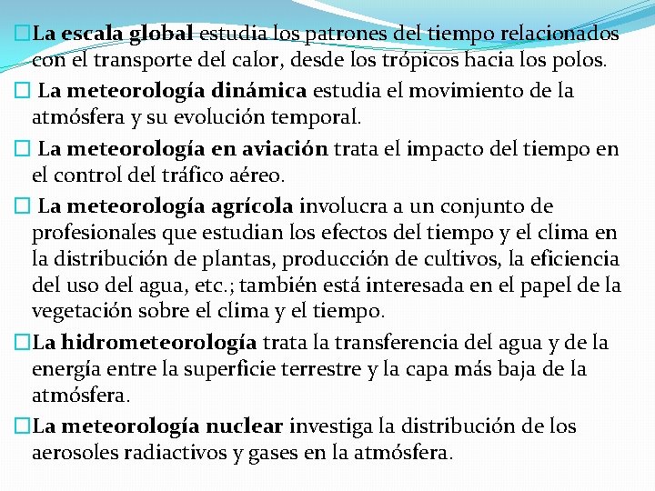 �La escala global estudia los patrones del tiempo relacionados con el transporte del calor,