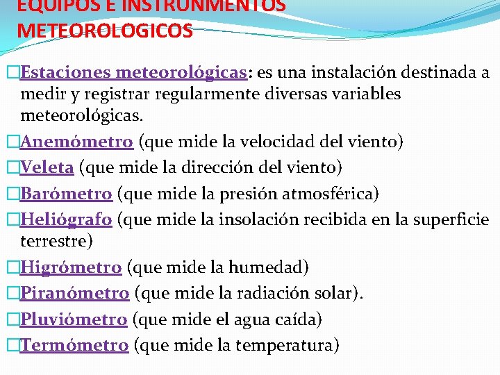 EQUIPOS E INSTRUNMENTOS METEOROLOGICOS �Estaciones meteorológicas: es una instalación destinada a medir y registrar