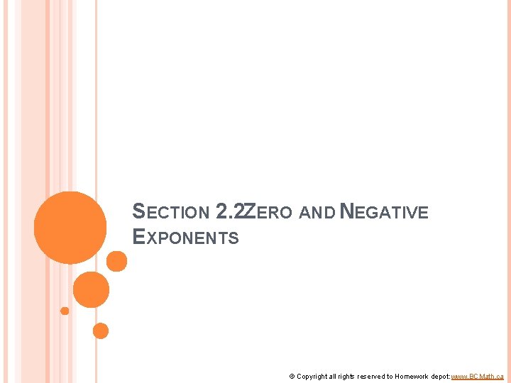 SECTION 2. 2 ZERO AND NEGATIVE EXPONENTS © Copyright all rights reserved to Homework