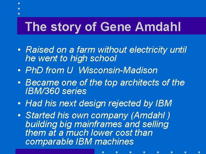 The story of Gene Amdahl • Raised on a farm without electricity until he