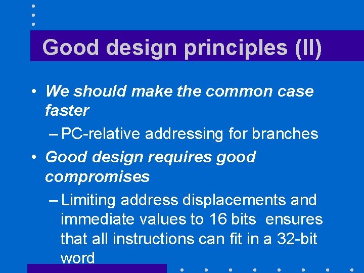 Good design principles (II) • We should make the common case faster – PC-relative